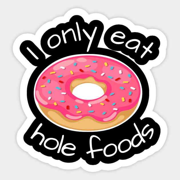 I only eat hole foods Sticker by kikarose